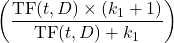 \[ \left( \frac{\mathrm{TF}(t,D) \times (k_1 + 1)}{\mathrm{TF}(t,D) + k_1} \right) \]