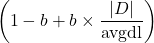 \[ \left( 1 - b + b \times \frac{|D|}{\text{avgdl}} \right) \]